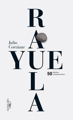 Rayuela Edicion Conmemorativa 50 Aniversario / Hopscotch by Julio Cortazar