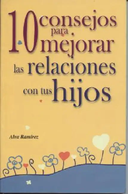 10 Consejos Para Mejorar La Relacion Con Tus Hijos by Alma Ramirez
