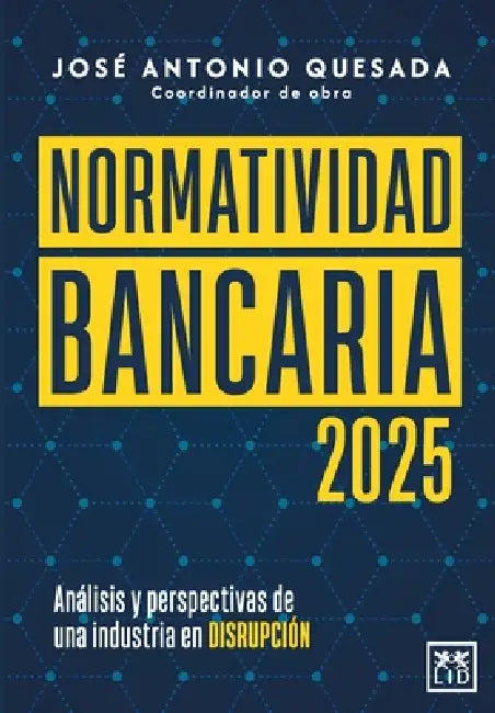 Normatividad bancaria 2025 by José Antonio Quesada Palacios