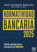 Normatividad bancaria 2025 by José Antonio Quesada Palacios