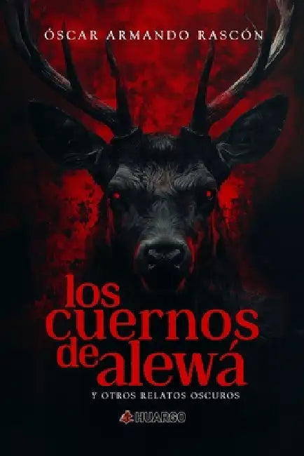 Los cuernos de Alewá: y otros relatos oscuros by Lola Ancira, Lola Ancira, Óscar Armando Rascón