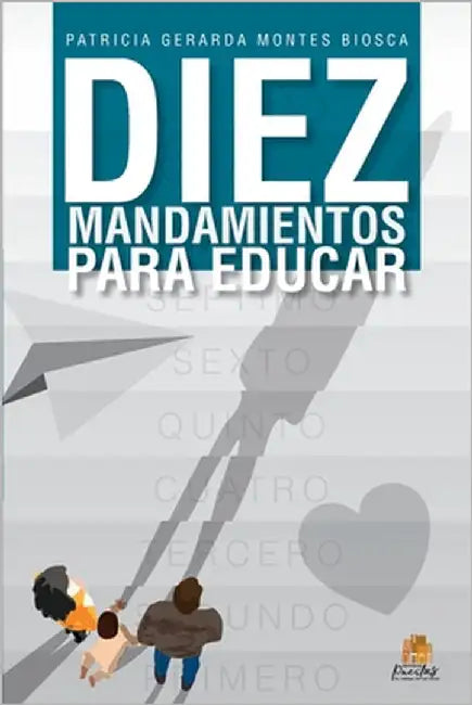 Diez mandamientos para educar by Montes Biosca, Patricia Gerarda
