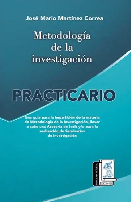 Metodología de la investigación: Practicario by Rosa Ma Porrúa Ediciones, José Mario Martínez Correa