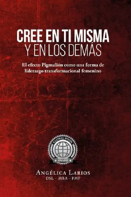 Cree en tí misma y en los demás: El efecto Pigmalión como una forma de liderazgo transformacional femenino by Angélica Larios Dsl