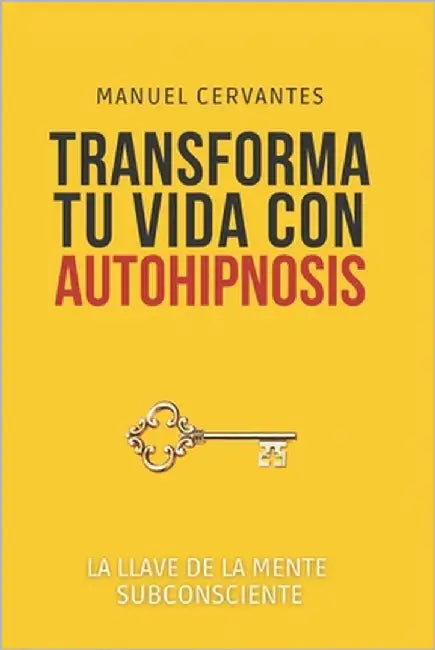 Transforma tu vida con autohipnosis: Hipnosis by Cervantes, Manuel