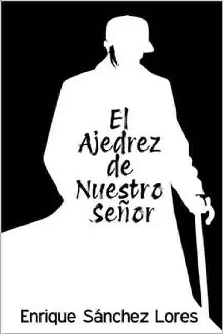 El Ajedrez de Nuestro Señor by Sánchez Lores, Enrique