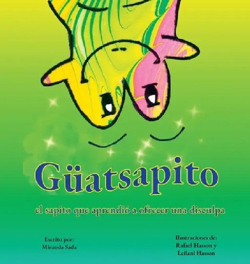 Güatsapito, el sapito que aprendió a ofrecer una disculpa by Miranda Sada, Rafael Hasson, Leilani Hasson