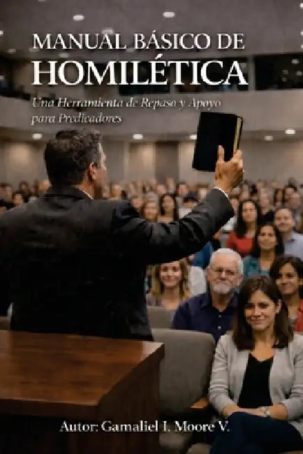Manual Basico de Homiletica: Una Herramienta de Repaso y Apoyo para Predicadores by Gamaliel Moore