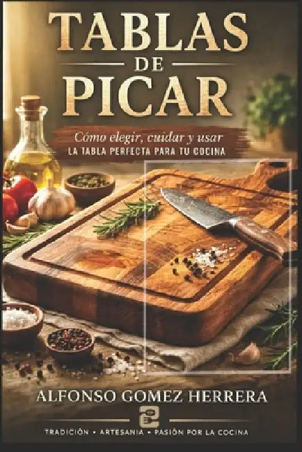 Tablas de Picar: La tabla Perfecta para tu cocina by Alfonso Gómez Herrera, Alfonso Gómez Herrera