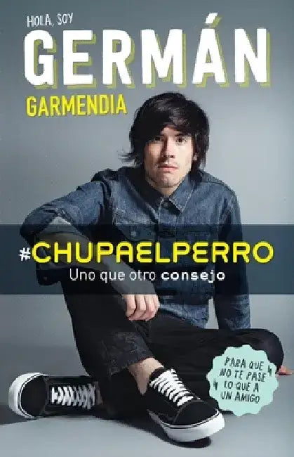 #Chupaelperro - Y Uno Que Otro Consejo Para Que No Te Pase Lo Que a Un Amigo / # Chupaelperro - And Some Other Advice, So That the Same Thing Doesn't by German Garmendia