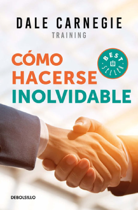 Cómo Hacerse Inolvidable / Make Yourself Unforgettable by Dale Carnegie