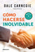 Cómo Hacerse Inolvidable / Make Yourself Unforgettable by Dale Carnegie