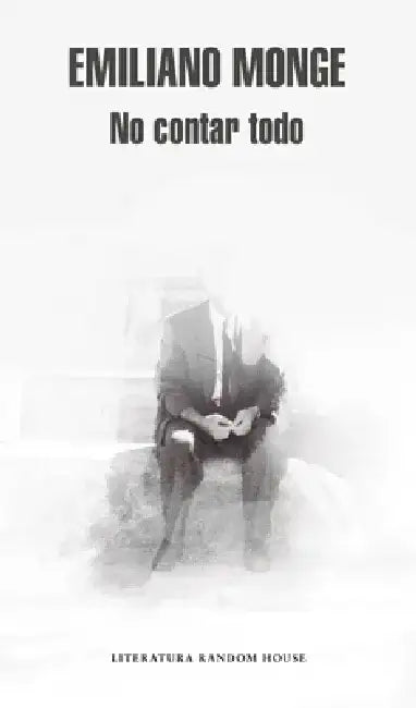 No Contar Todo / Not Telling Everything by Emiliano Monge