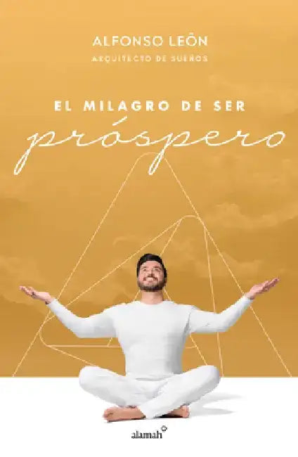 El Milagro de Ser Próspero / The Miracle of Prosperity by Alfonso Leon