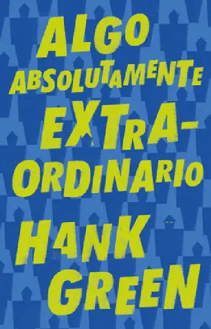 Algo Absolutamente Extraordinario /An Absolutely Remarkable Thing by Hank Green