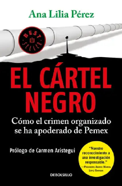 El Cártel Negro: Cómo el Crimen Organizado Se Ha Apoderado de Pemex by Ana Lilia Perez