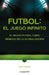Fútbol: El Juego Infinito / Football Infinite Game: The New Football as a Symbol of Globalization by Jorge Valdano