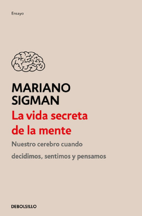 La Vida Secreta de la Mente / The Secret Life of the Mind: How Your Brain Thinks, Feels, and Decides by Mariano Sigman
