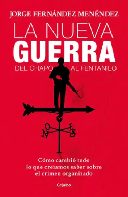 La Nueva Guerra: del Chapo Al Fentanilo: Cómo Cambió Todo Lo Que Creíamos Saber Sobre El Crimen Organizado / The New War: From El Chapo to Fentanyl by Jorge Fernandez Menendez