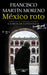 México Roto / Broken Mexico by Francisco Martin Moreno