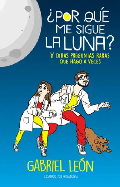 ¿Por Qué Me Sigue La Luna? Y Otras Preguntas Raras Que Hago a Veces / Why Is the Moon Following Me? and Other Rare Questions I Sometimes Ask by Gabriel León