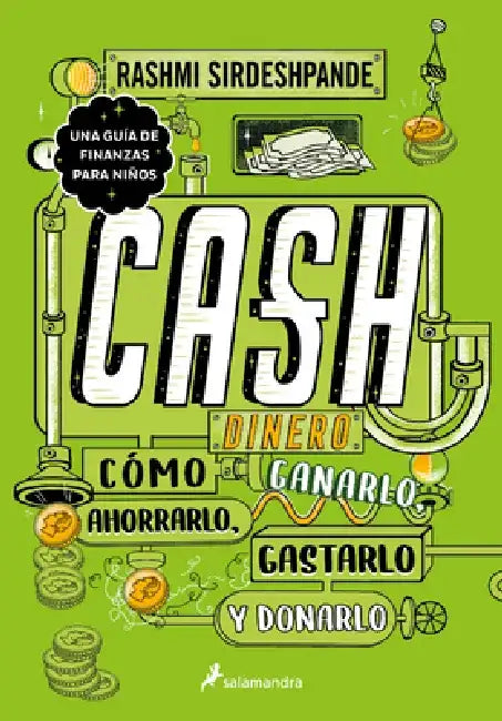 Dinero: Cómo Ganarlo, Ahorrarlo, Gastarlo Y Donarlo / Cash: How to Earn It, Save It, Spend It, Grow It, Give It by Rashmi Sirdeshpande