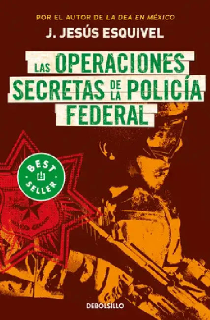 Las Operaciones Secretas de la Policía Federal / The Secret Operations of the Fe Deral Police by J. Jesús Esquivel