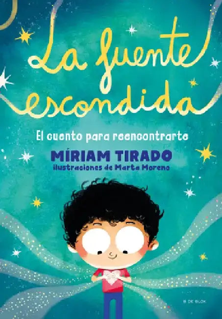 La Fuente Escondida. El Cuento Para Reencontrarte / Your Hidden Inner Spring by Míriam Tirado