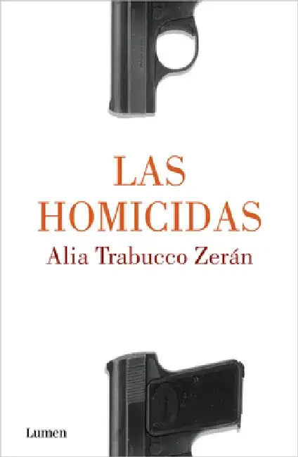 Las Homicidas / When Women Kill by Alia Trabucco Zerán