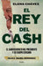 El Rey del Cash: El Saqueo Oculto del Presidente Y Su Equipo Cercano / The King of Cash by Elena Chávez