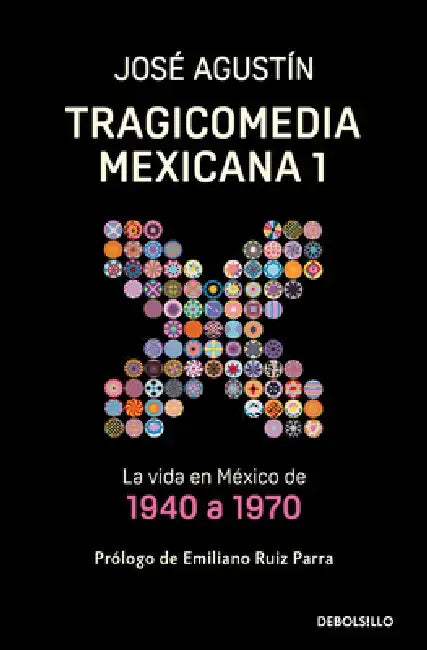 Tragicomedia Mexicana 1: La Vida En México de 1940 a 1970 / Tragicomedy 1 by José Agustín