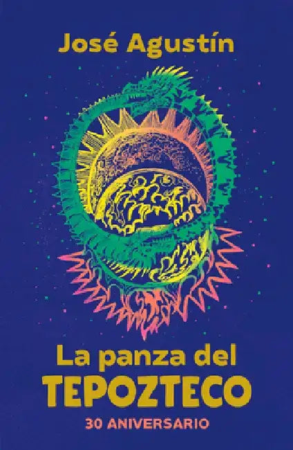 La Panza del Tepozteco (Edición 30 Aniversario) / The Belly of Tepozteco by José Agustín Ramírez