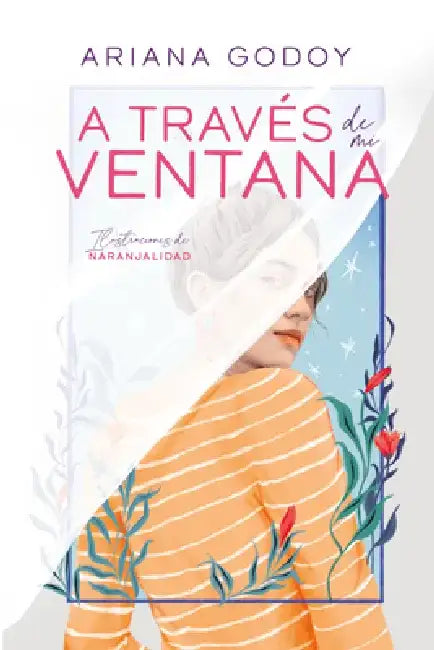 A Través de Mi Ventana (Edición Ilustrada) / Through My Window (Special Illustr Ated Edition) by Ariana Godoy