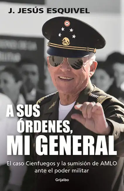 A Sus Órdenes, Mi General by J. Jesús Esquivel