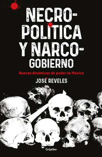 Necropolitica Y Narcogobierno by José Reveles