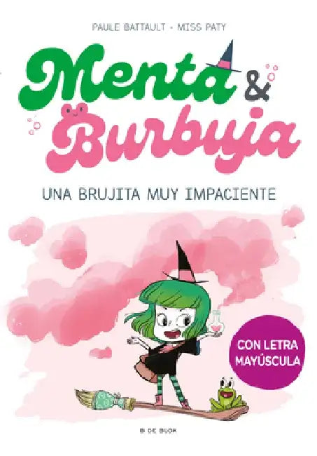 Menta Y Burbuja: Una Brujita Muy Impaciente / Mint & Bubble: A Very Impatient Li Ttle Witch by Paule Battault