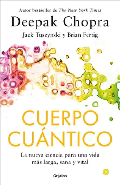 Cuerpo Cuántico. La Nueva Ciencia Para Una Vida Más Larga, Sana Y Vital / Quantu M Body: The New Science of Living a Longer, Healthier, More Vital Lif by Deepak Chopra