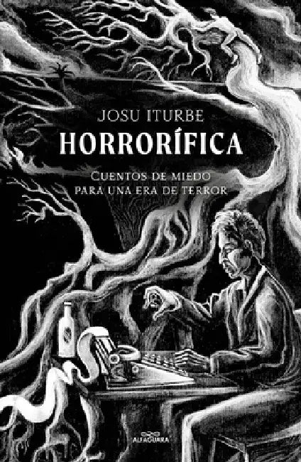 Horrorífica: Cuentos de Miedo Para Una Era de Terror / Horrific. Scary Stories for an Era of Terror by Josu Iturbe