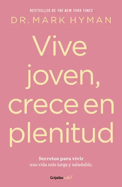 Vive Joven, Crece En Plenitud by Mark Hyman