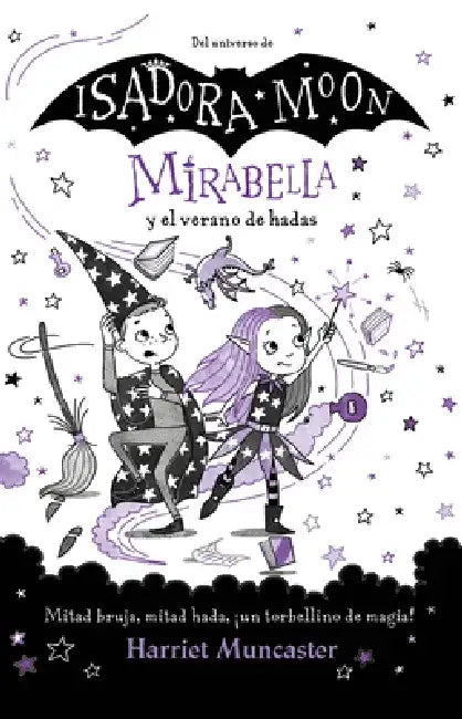 Mirabella Y El Verano de Hadas: Mitad Bruja, Mitad Hada, ¡Un Torbellino de Magia! / Mirabelle and the Magical Mayhem by Harriet Muncaster