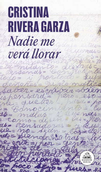 Nadie Me Verá Llorar / No One Will See Me Cry by Cristina Rivera Garza
