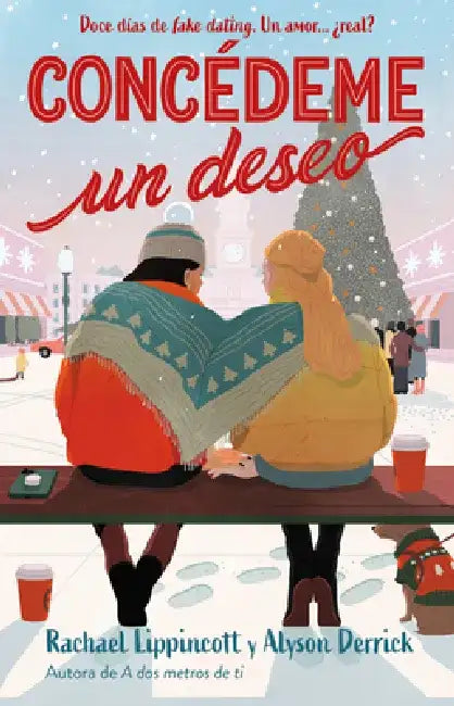 Concédeme Un Deseo. Doce Días de Fake Dating. Un Amor ¿Real? / Make My Wish Come True by Rachel Lippincott