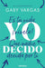 Yo Decido. Es Tu Vida, ¡Vívela! Que Nadie Decida Por Ti / I Decide by Gaby Vargas