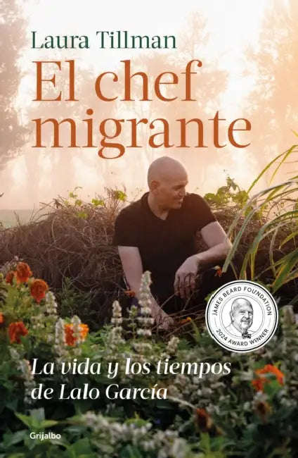 El Chef Migrante: La Vida Y Los Tiempos de Lalo García / The Migrant Chef: The Life and Times of Lalo García by Laura Tillman