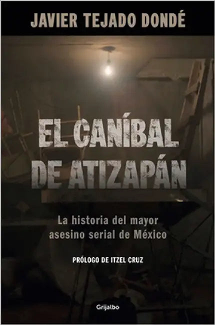 El Caníbal de Atizapán. La Historia del Mayor Asesino Serial de México / The Cannibal of Atizapán by Tejado Dondé, Javier