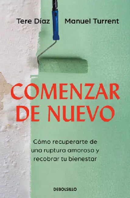 Comenzar de Nuevo: Cómo Recuperarte de Una Ruptura Amorosa Y Recobrar Tu Bienestar / Starting Over: How to Recover from a Breakup by Tere Díaz, Manuel Turrent
