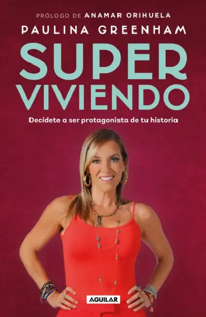 Super Viviendo. Decídete a Ser Protagonista de Tu Historia / Surviving: Decide to Be the Protagonist of Your Story by Paulina Greenham