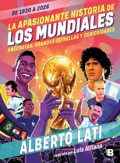 La Apasionante Historia de Los Mundiales / The Exciting History of the World Cups by Alberto Lati