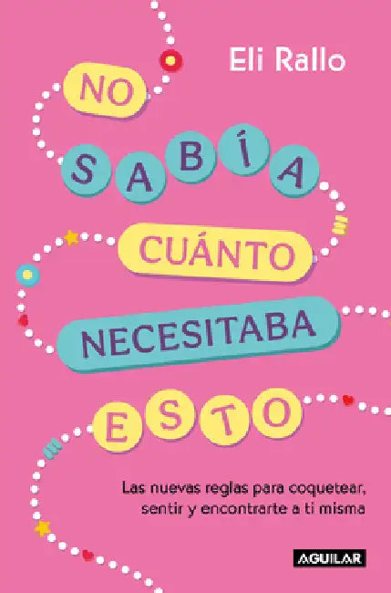 No Sabía Cuánto Necesitaba Esto / I Didn't Know I Needed This: The New Rules for Flirting, Feeling, and Finding Yourself by Eli Rallo