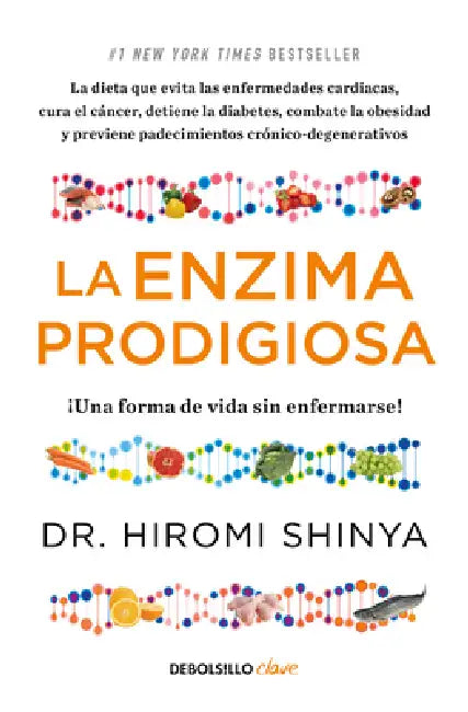 La Enzima Prodigiosa. ¡Una Forma de Vida Sin Enfermarse! / The Enzyme Factor: How to Live Long and Never Be Sick by Hiromi Shinya